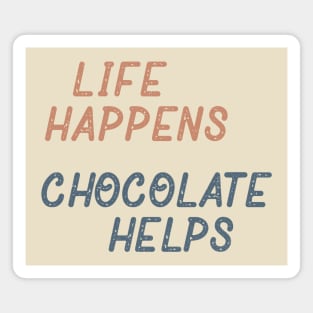 Life Happens Chocolate Helps Magnet
